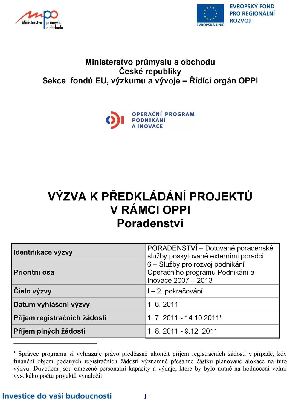 7. 2011-14.10 2011 1 Příjem plných žádostí 1. 8. 2011-9.12.