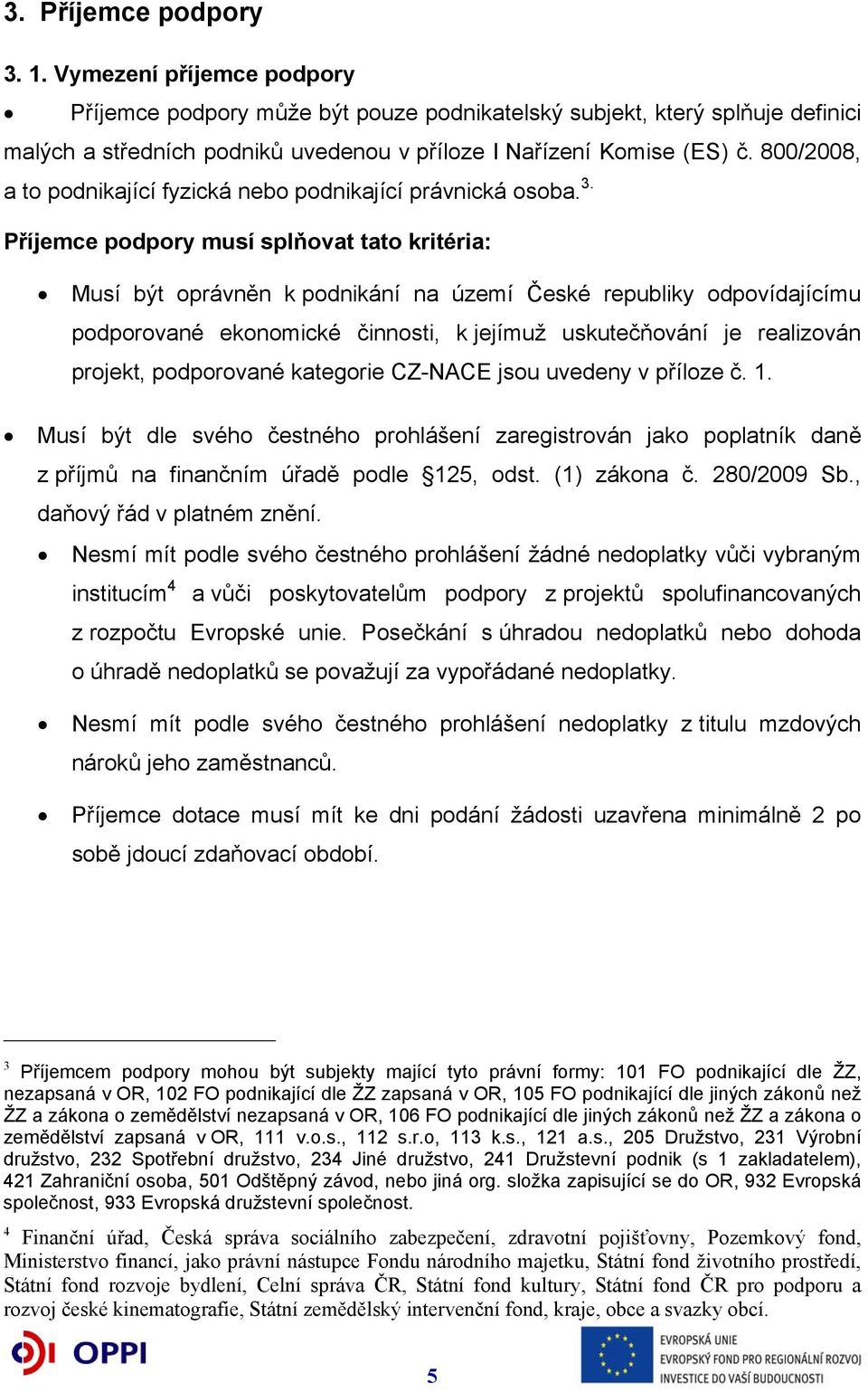800/2008, a to podnikající fyzická nebo podnikající právnická osoba. 3.