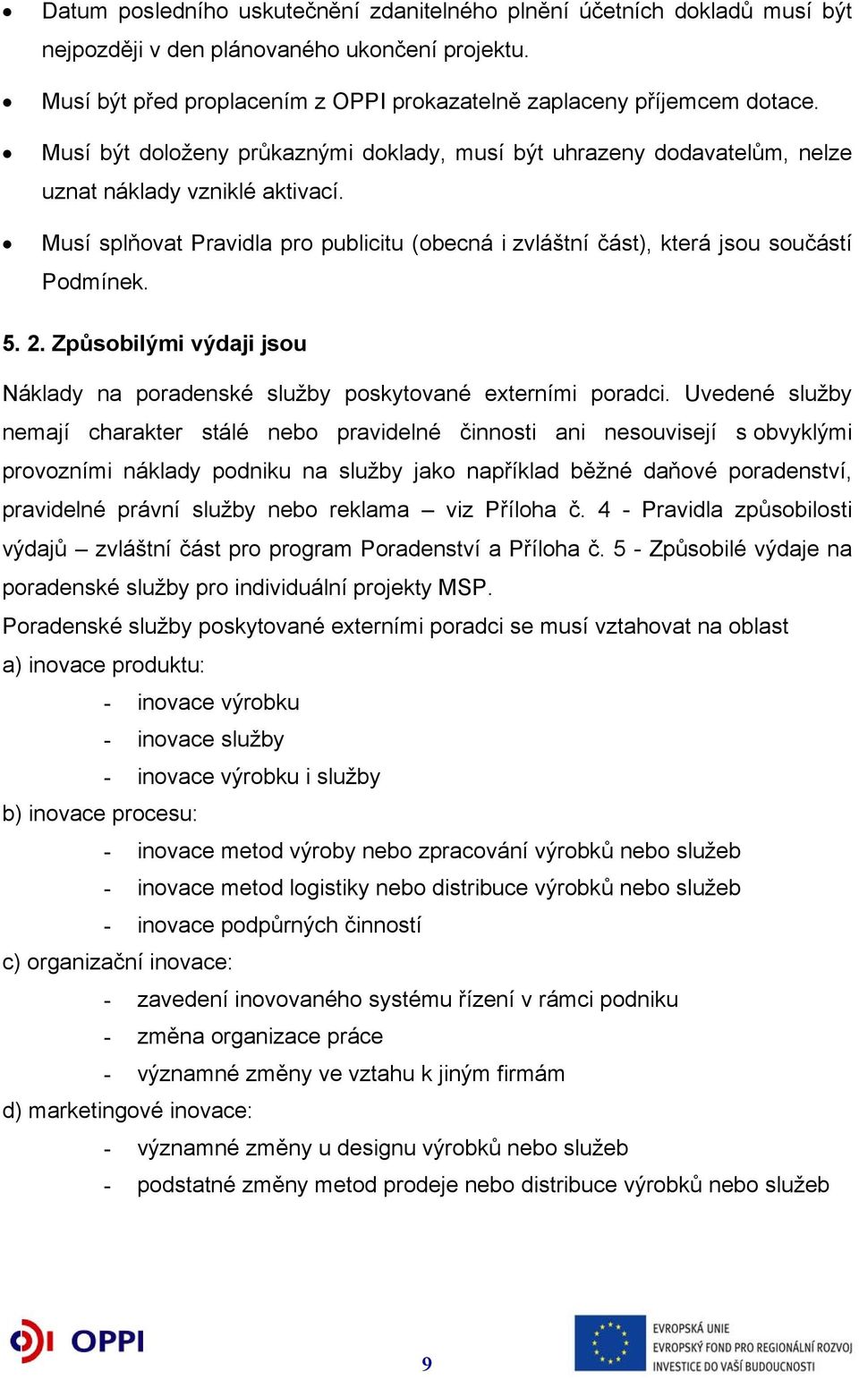 5. 2. Způsobilými výdaji jsou Náklady na poradenské služby poskytované externími poradci.