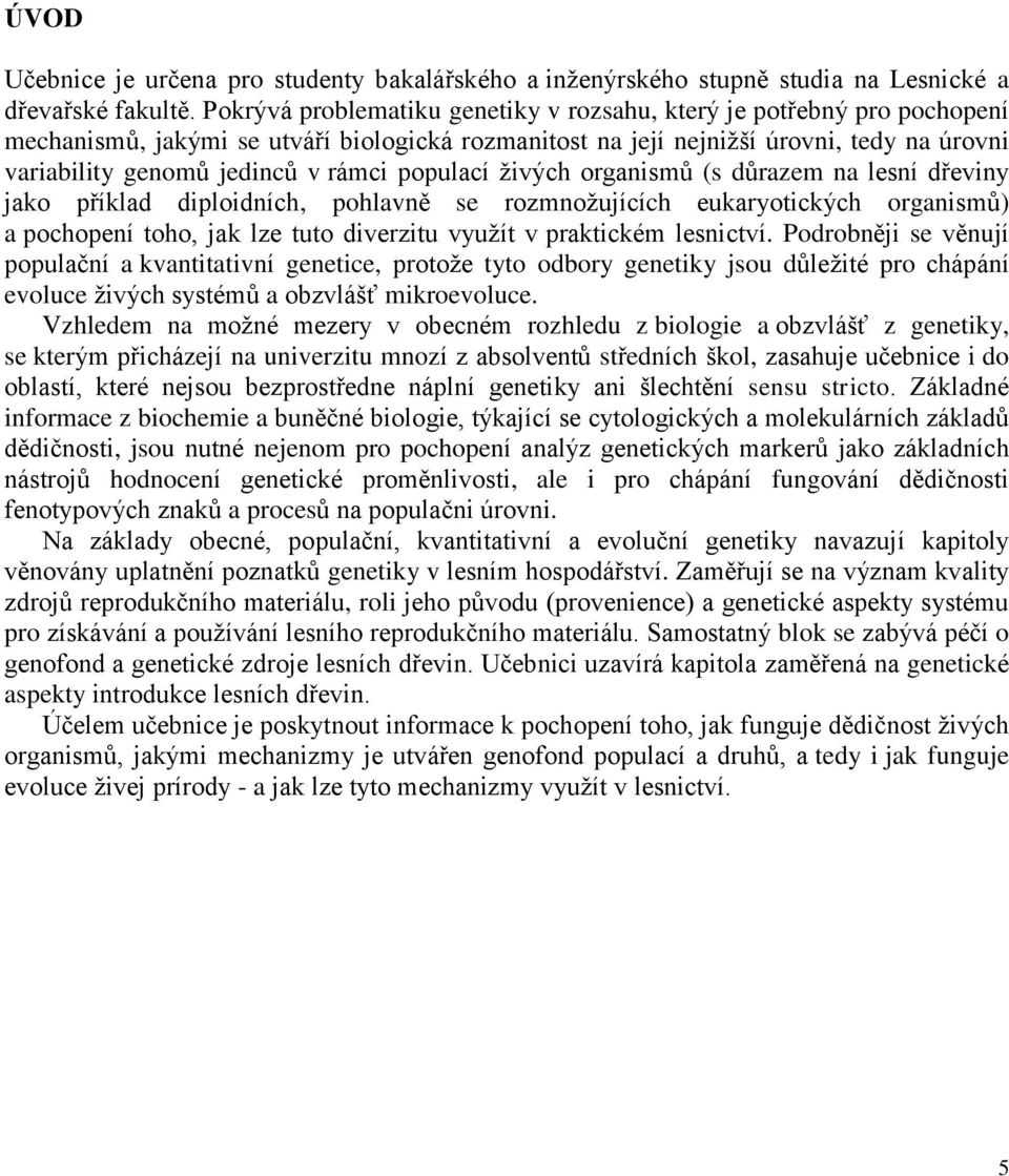 populací živých organismů (s důrazem na lesní dřeviny jako příklad diploidních, pohlavně se rozmnožujících eukaryotických organismů) a pochopení toho, jak lze tuto diverzitu využít v praktickém