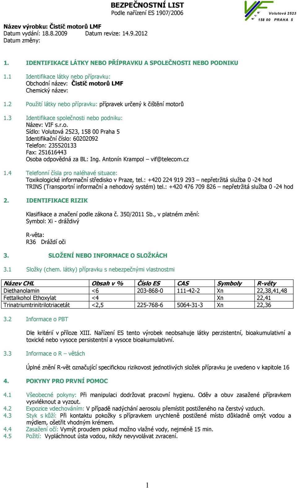 Antonín Krampol vif@telecom.cz 1.4 Telefonní čísla pro naléhavé situace: Toxikologické informační středisko v Praze, tel.