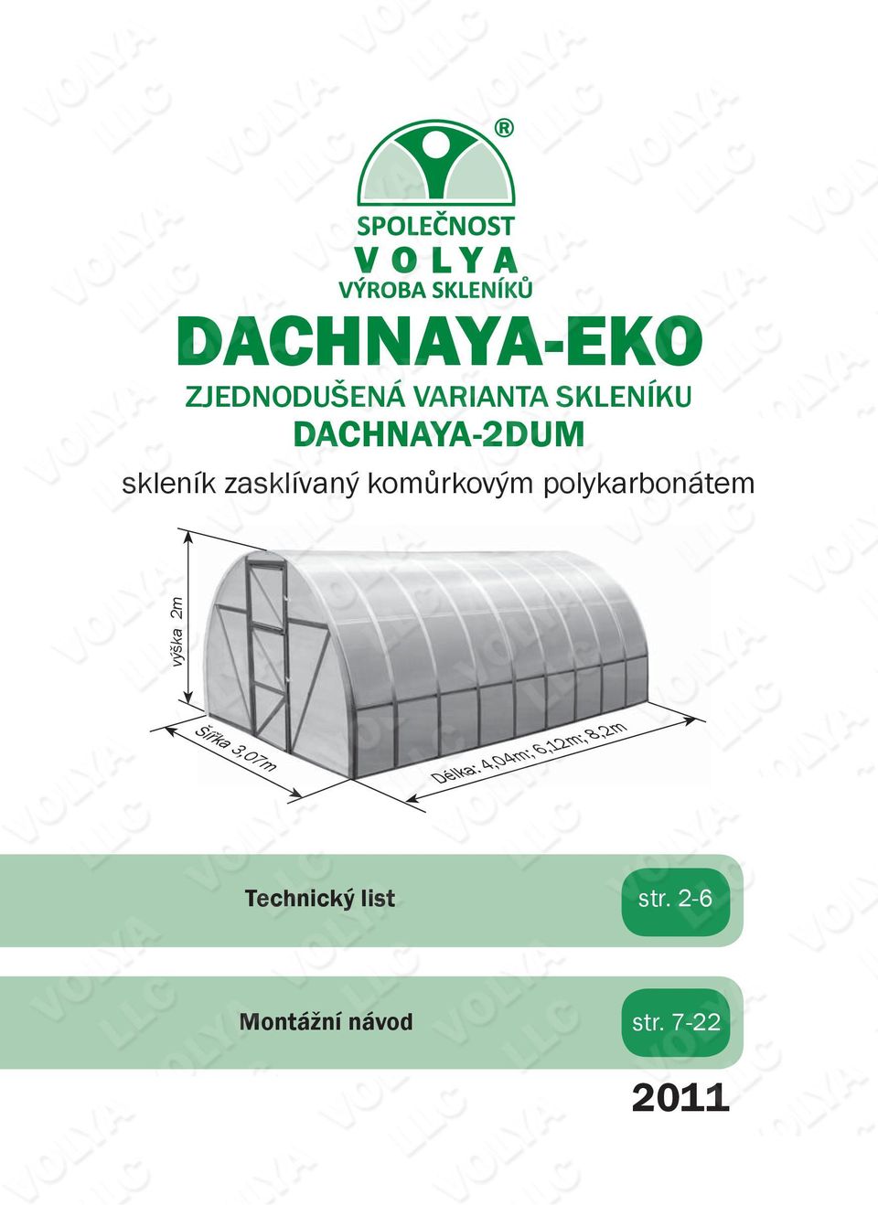 polykarbonátem výška m Šířka 3,07m Délka: 4,04m;