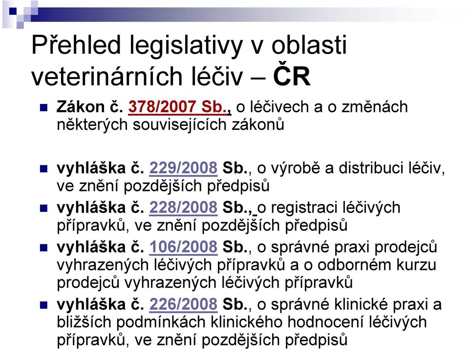 , o registraci léčivých přípravků, ve znění pozdějších předpisů vyhláška č. 106/2008 Sb.