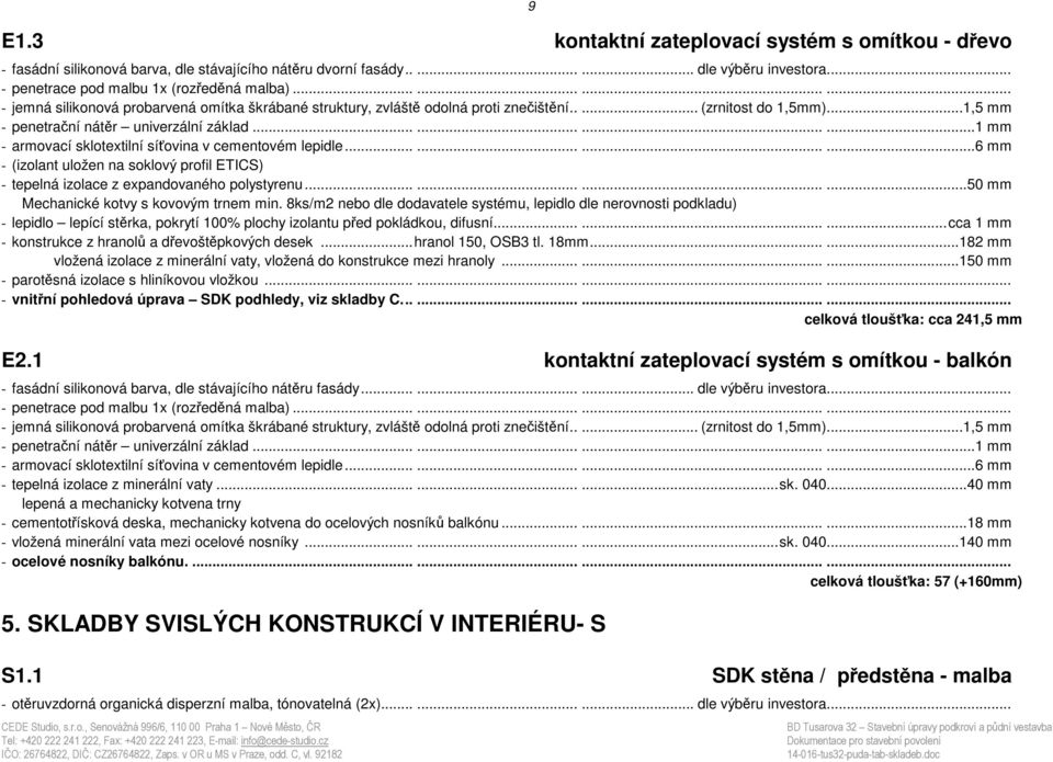 ...........1 mm - armovací sklotextilní síťovina v cementovém lepidle............6 mm - (izolant uložen na soklový profil ETICS) - tepelná izolace z expandovaného polystyrenu.