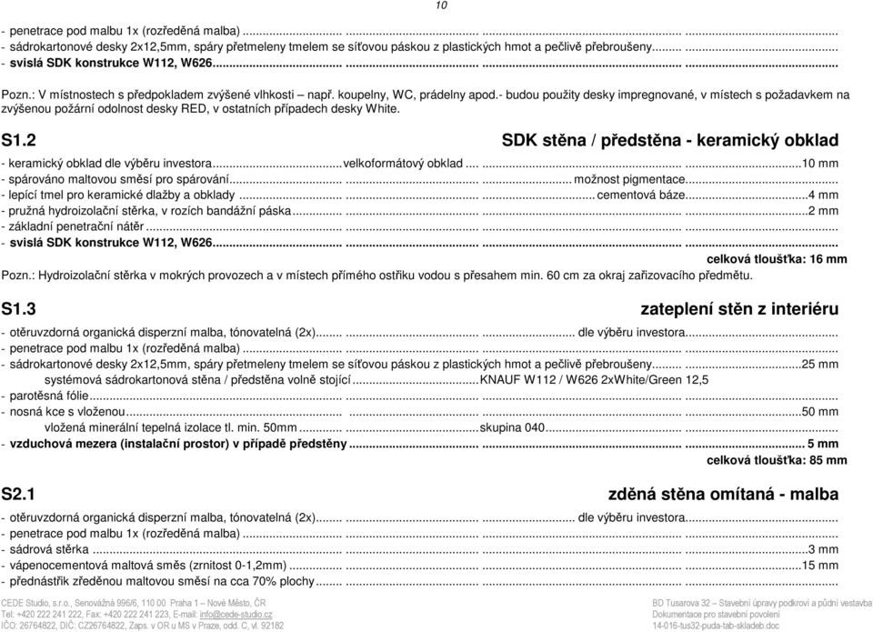 - budou použity desky impregnované, v místech s požadavkem na zvýšenou požární odolnost desky RED, v ostatních případech desky White. S1.