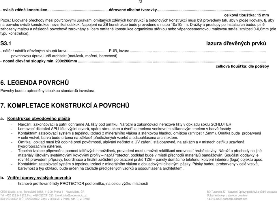 Napojení na ŽB konstrukce bude provedeno s nutou 10x10mm.