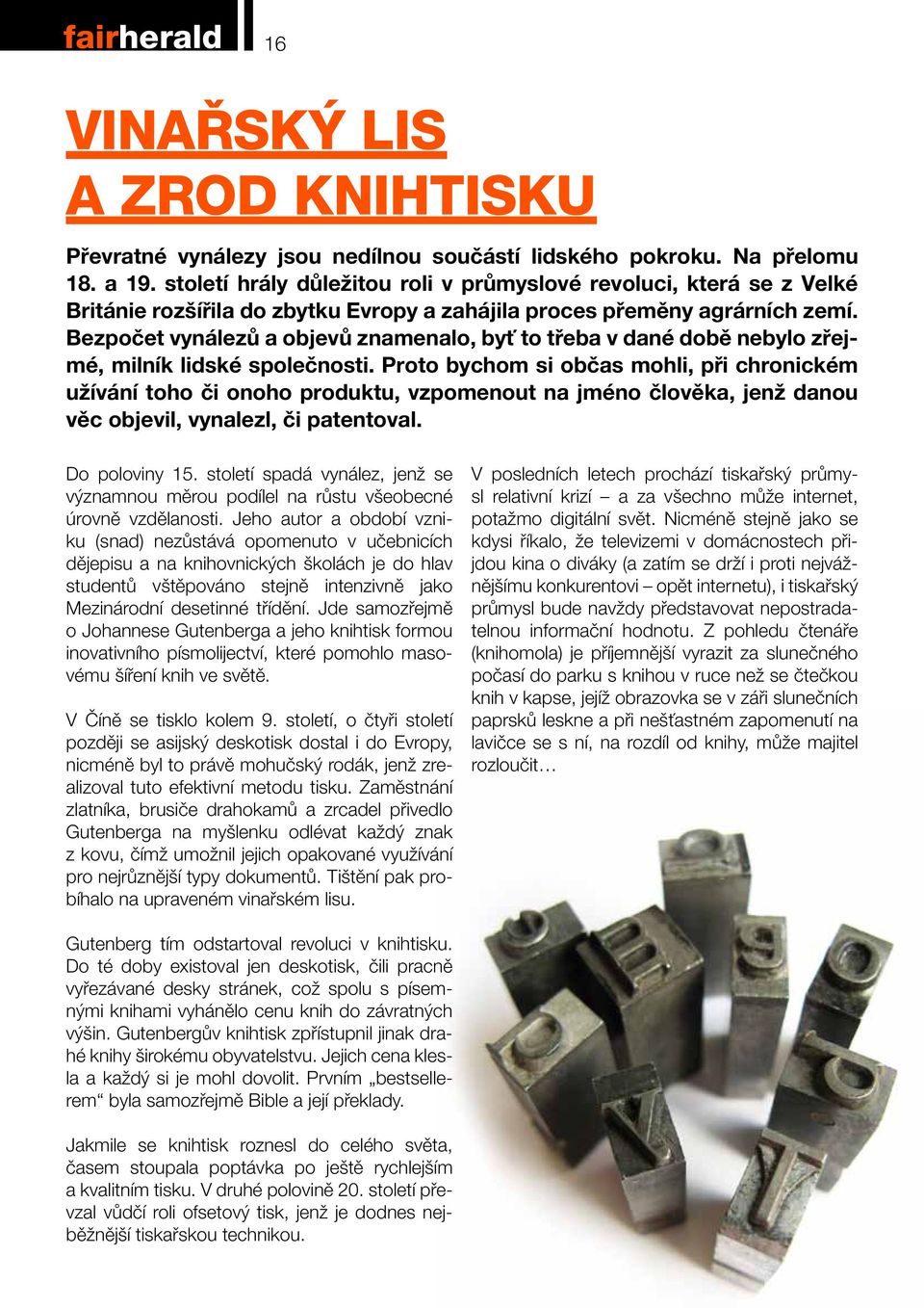 Bezpočet vynálezů a objevů znamenalo, byť to třeba v dané době nebylo zřejmé, milník lidské společnosti.