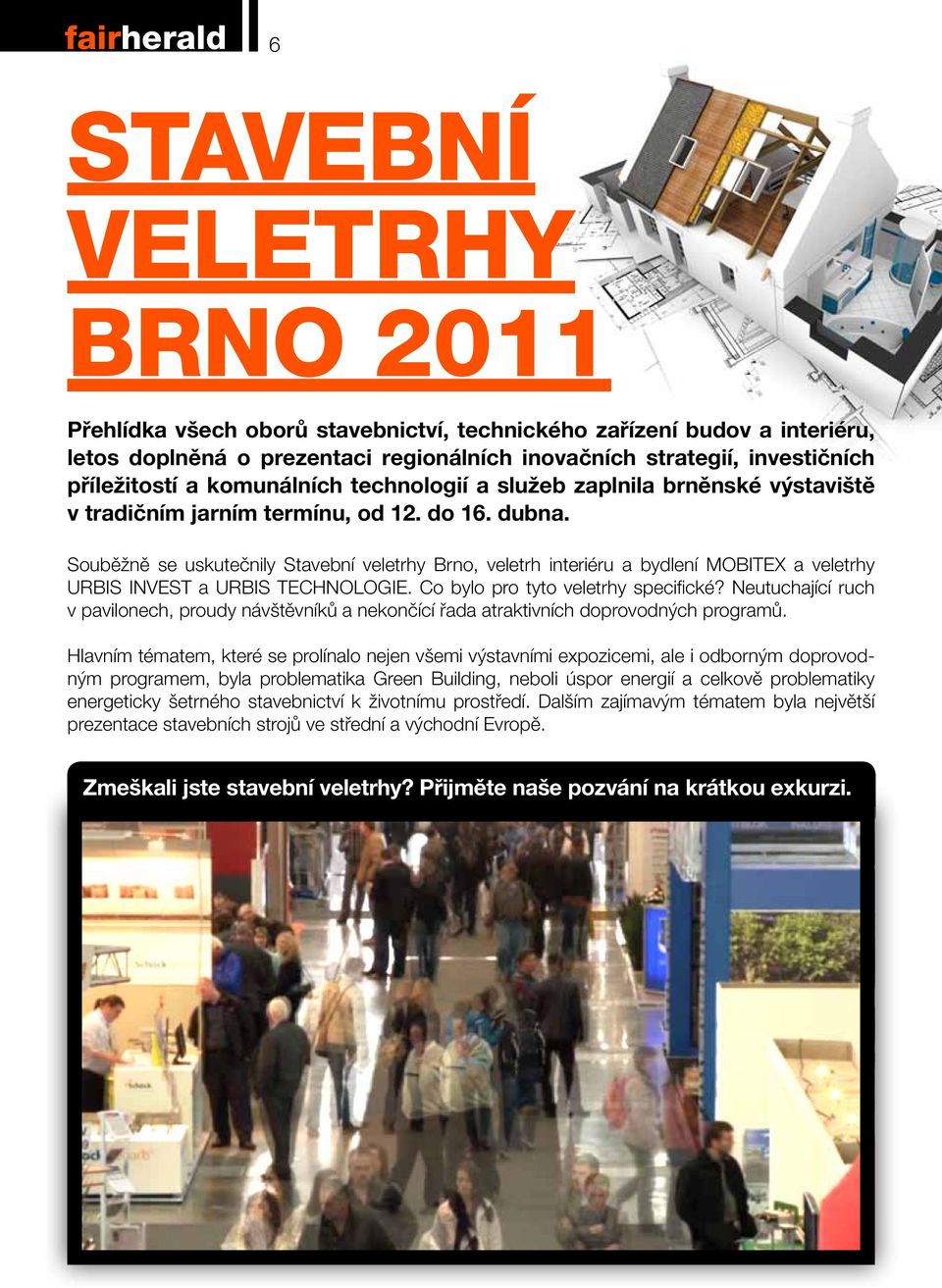 Souběžně se uskutečnily Stavební veletrhy Brno, veletrh interiéru a bydlení MOBITEX a veletrhy URBIS INVEST a URBIS TECHNOLOGIE. Co bylo pro tyto veletrhy specifické?