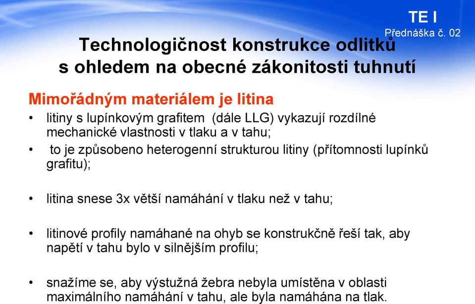 grafitu); litina snese 3x větší namáhání v tlaku než v tahu; litinové profily namáhané na ohyb se konstrukčně řeší tak, aby napětí v