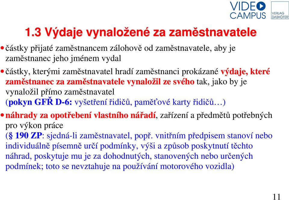 karty řidičů ) náhrady za opotřebení vlastního nářadí, zařízení a předmětů potřebných pro výkon práce ( 190 ZP: sjedná-li zaměstnavatel, popř.