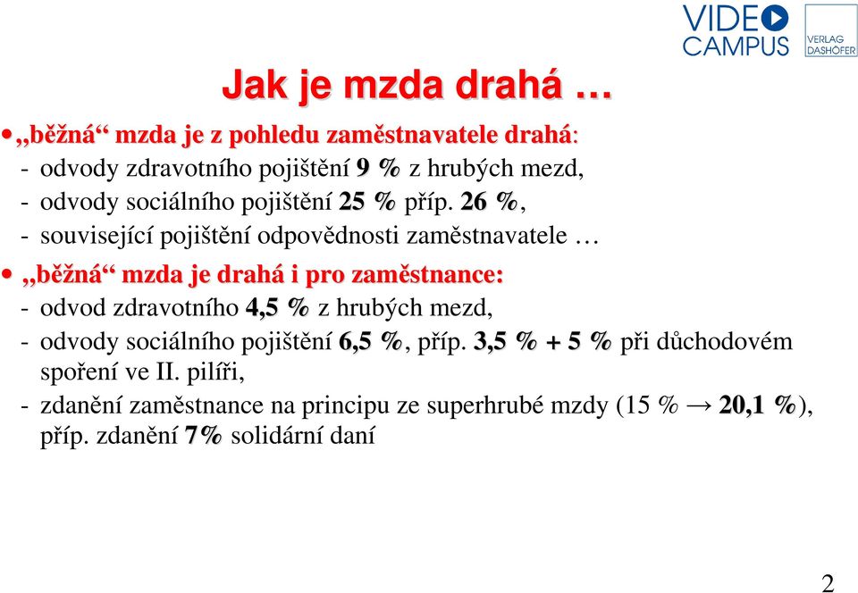 26 %, - související pojištění odpovědnosti zaměstnavatele běžná mzda je drahá i pro zaměstnance: - odvod zdravotního 4,5 %