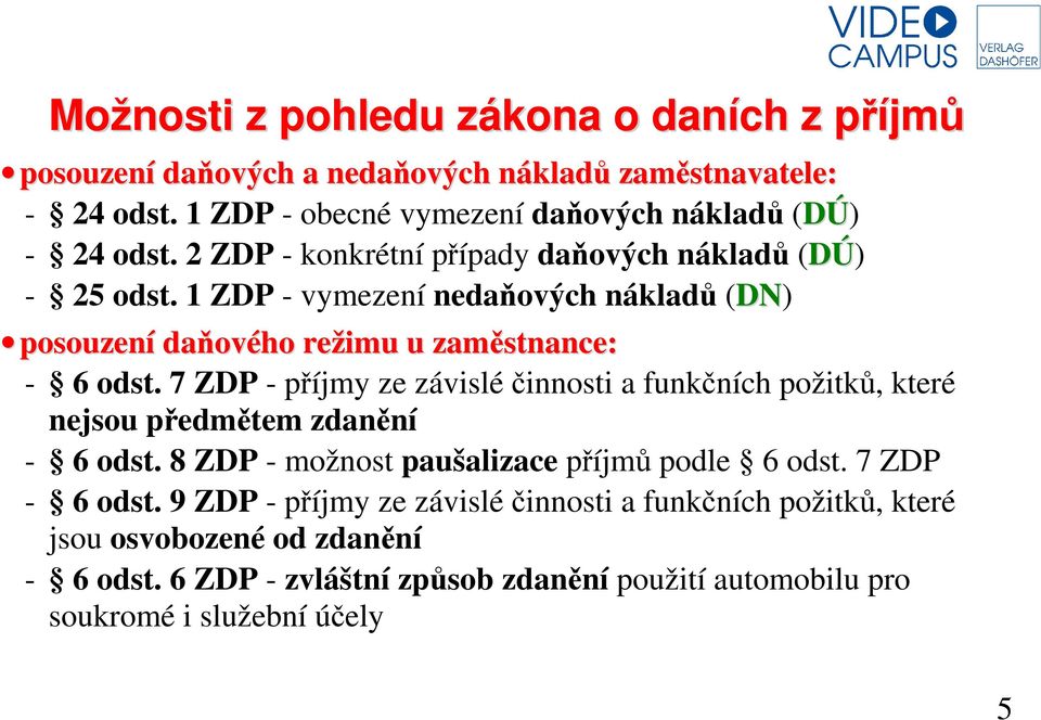 1 ZDP - vymezení nedaňových nákladů (DN) posouzení daňového režimu u zaměstnance: - 6 odst.