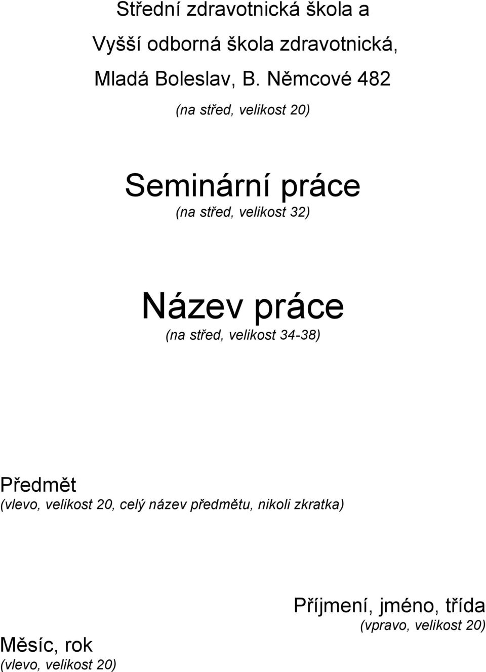 práce (na střed, velikost 34-38) Předmět (vlevo, velikost 20, celý název předmětu,