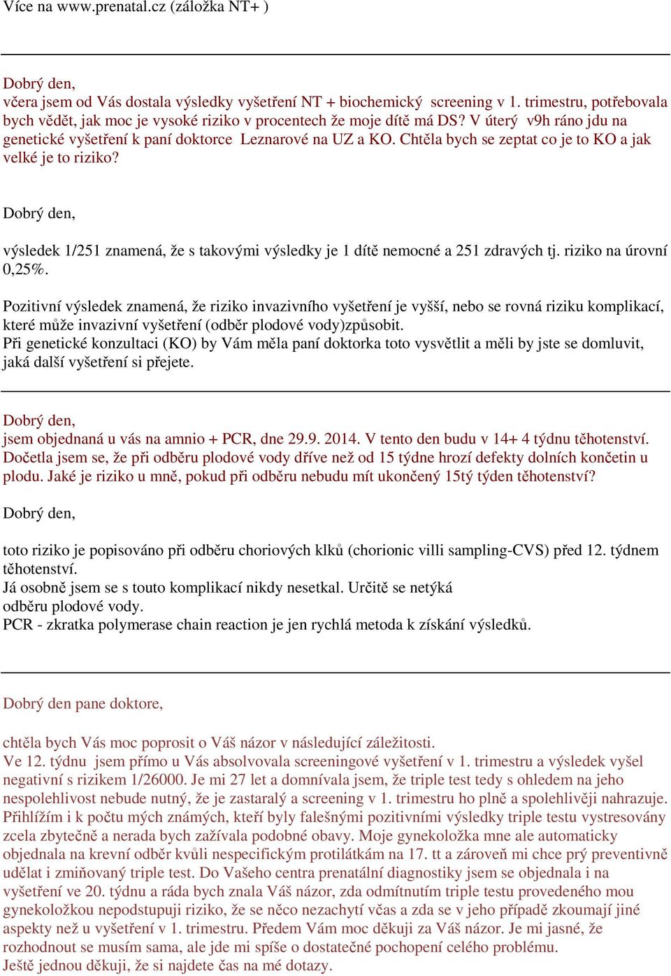 Chtěla bych se zeptat co je to KO a jak velké je to riziko? výsledek 1/251 znamená, že s takovými výsledky je 1 dítě nemocné a 251 zdravých tj. riziko na úrovní 0,25%.