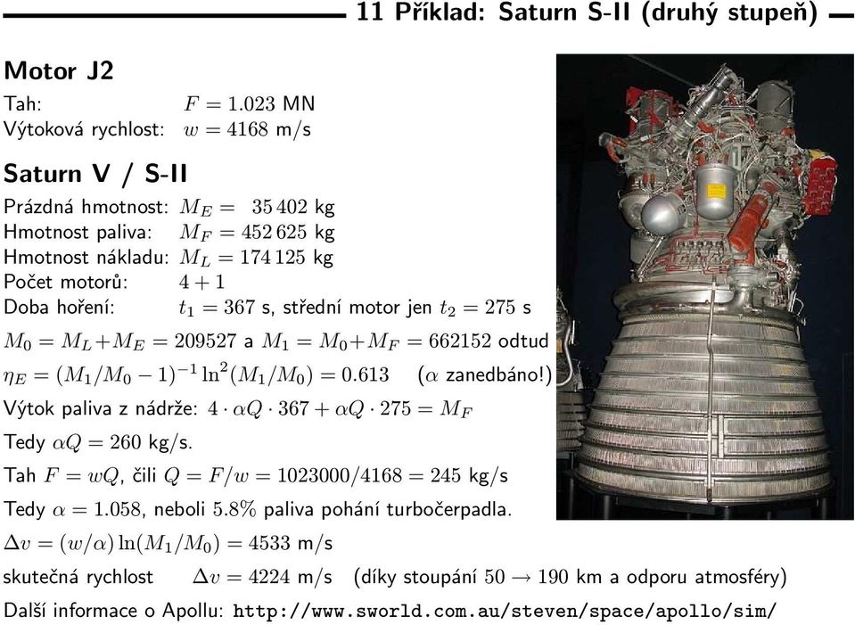 2 = 275 s M = M L +M E = 29527 a M 1 = M +M F = 662152 odtud η E = (M 1 /M 1) 1 ln 2 (M 1 /M ) =.613 Výtok paliva z nádrže: 4 αq 367 + αq 275 = M F Tedy αq = 26 kg/s. (α zanedbáno!
