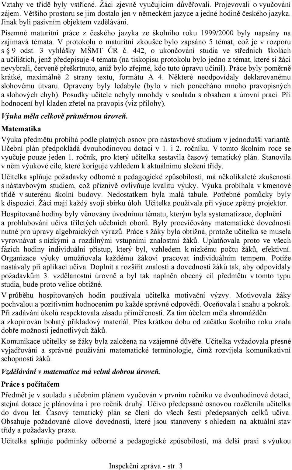 V protokolu o maturitní zkoušce bylo zapsáno 5 témat, což je v rozporu s 9 odst. 3 vyhlášky MŠMT ČR č.