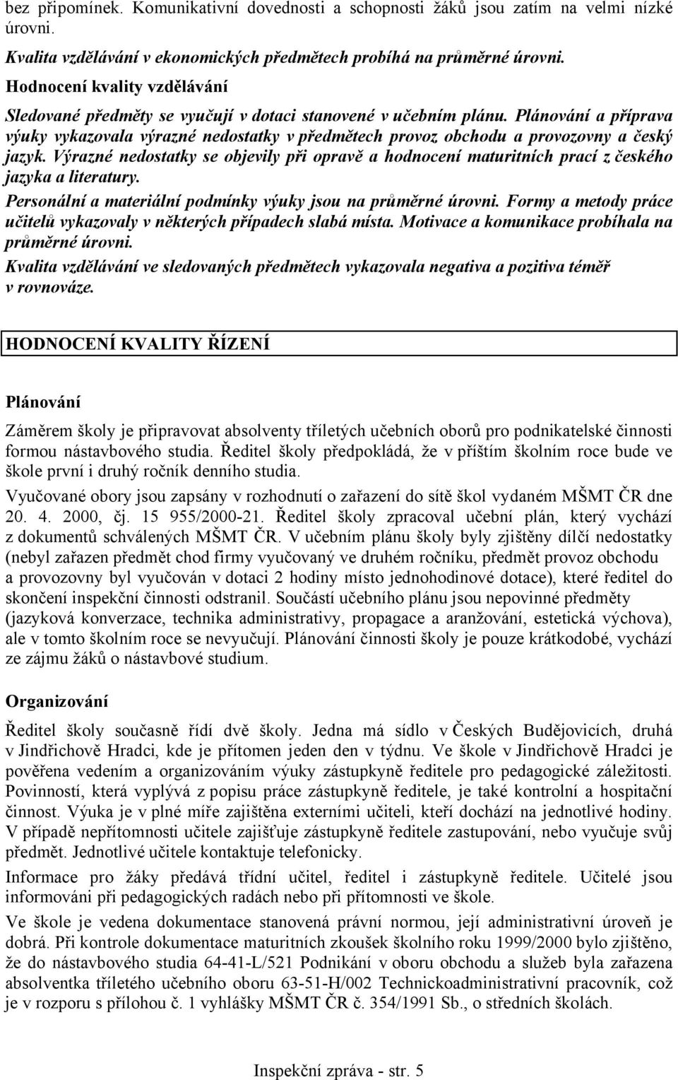 Plánování a příprava výuky vykazovala výrazné nedostatky v předmětech provoz obchodu a provozovny a český jazyk.