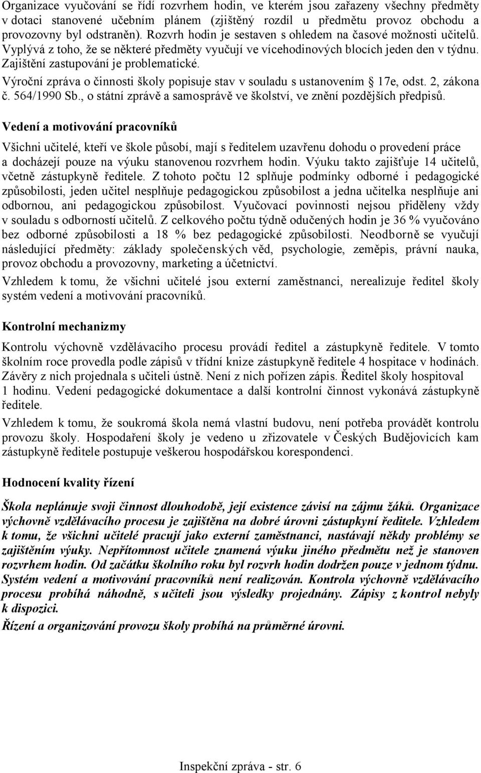 Výroční zpráva o činnosti školy popisuje stav v souladu s ustanovením 17e, odst. 2, zákona č. 564/1990 Sb., o státní zprávě a samosprávě ve školství, ve znění pozdějších předpisů.