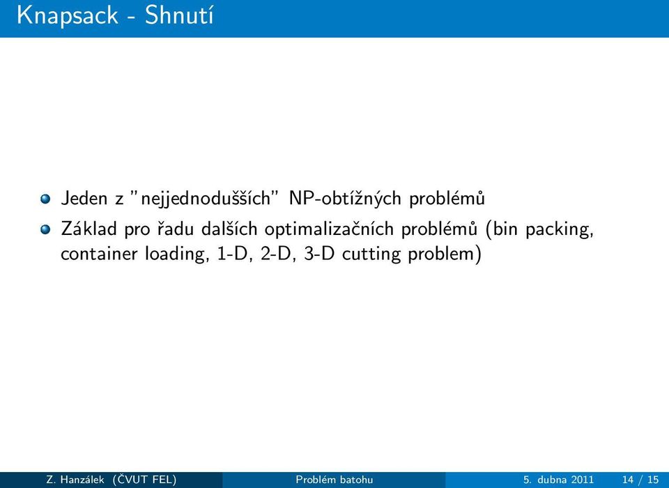 problémů(bin packing, container loading, 1-D, 2-D, 3-D