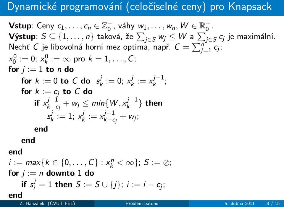 ..,c; forj:=1tondo fork:=0tocdo s j k :=0;xj k :=xj 1 k ; fork:=c j tocdo ifx j 1 k c j +w j min{w,x j 1 k }then s j k :=1;xj k :=xj 1 k
