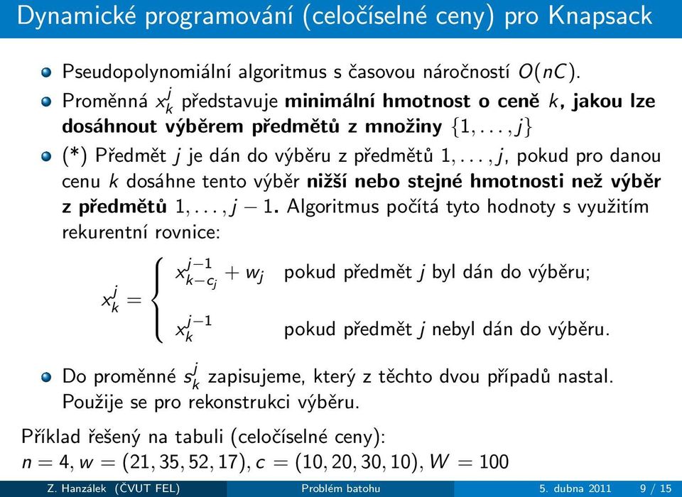 ..,j,pokudprodanou cenu k dosáhne tento výběr nižší nebo stejné hmotnosti než výběr zpředmětů1,...,j 1.