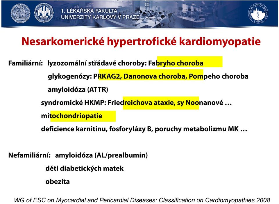 mitochondriopatie deficience karnitinu, fosforylázy B, poruchy metabolizmu MK Nefamiliární: amyloidóza