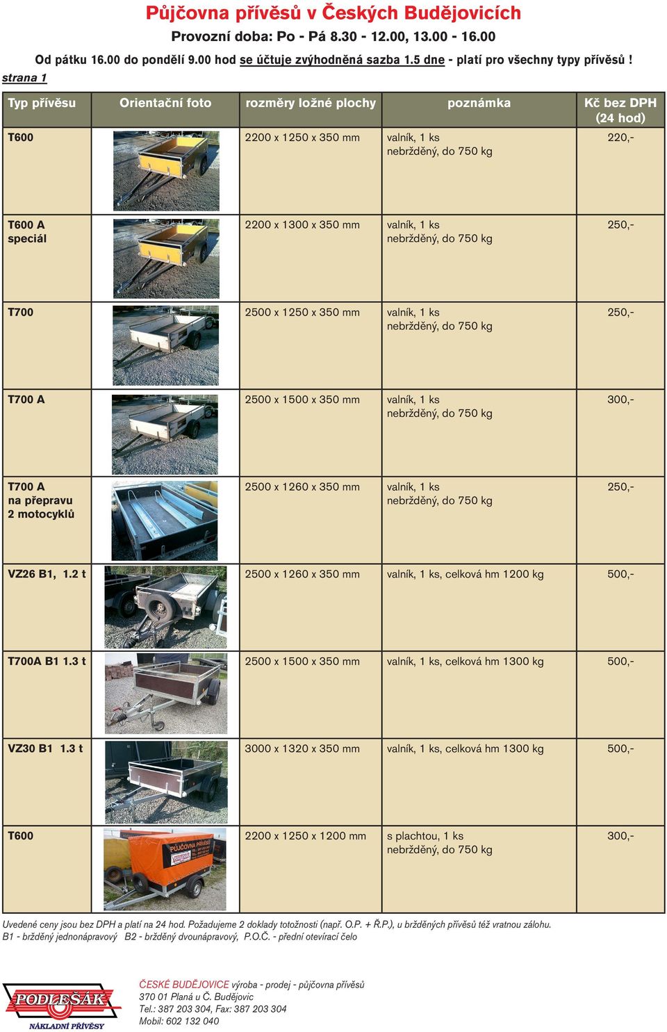 VZ26 B1, 1.2 t 2500 x 1260 x 350 mm valník, 1 ks, celková hm 1200 kg 500,- T700A B1 1.