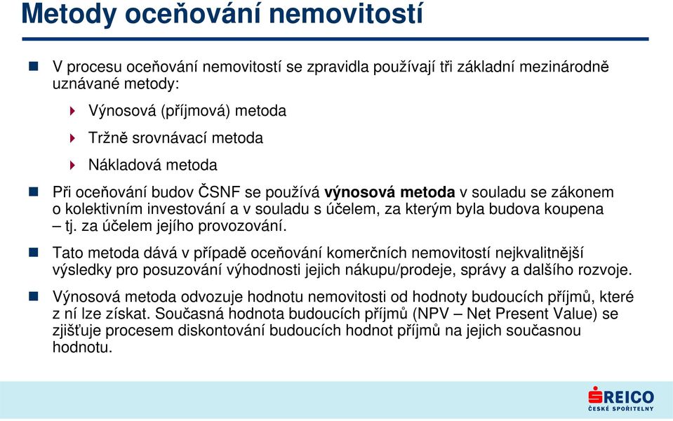 Tato metoda dává v případě oceňování komerčních nemovitostí nejkvalitnější výsledky pro posuzování výhodnosti jejich nákupu/prodeje, správy a dalšího rozvoje.