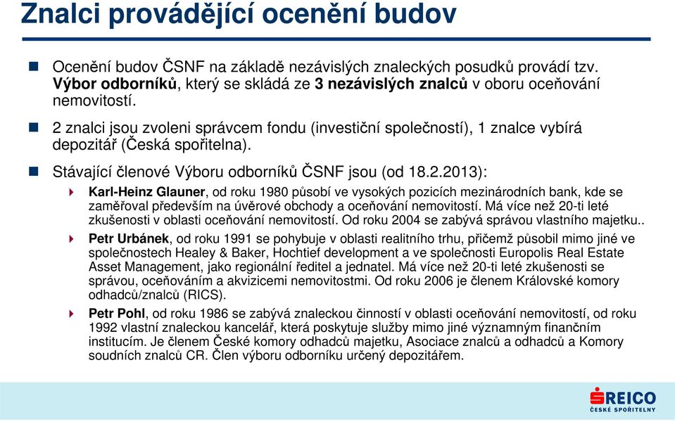 Má více než 20-ti leté zkušenosti v oblasti oceňování nemovitostí. Od roku 2004 se zabývá správou vlastního majetku.