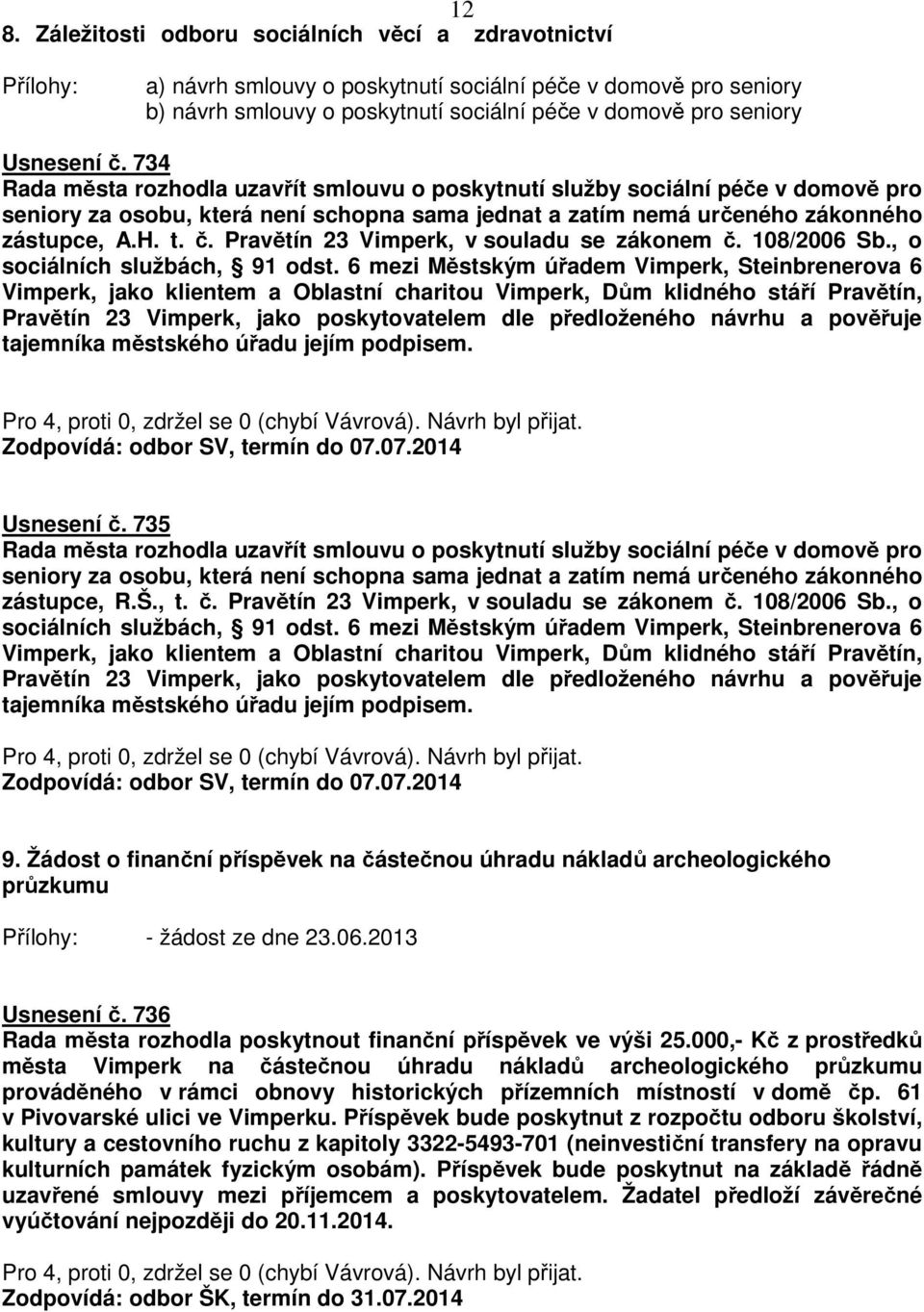 Pravětín 23 Vimperk, v souladu se zákonem č. 108/2006 Sb., o sociálních službách, 91 odst.