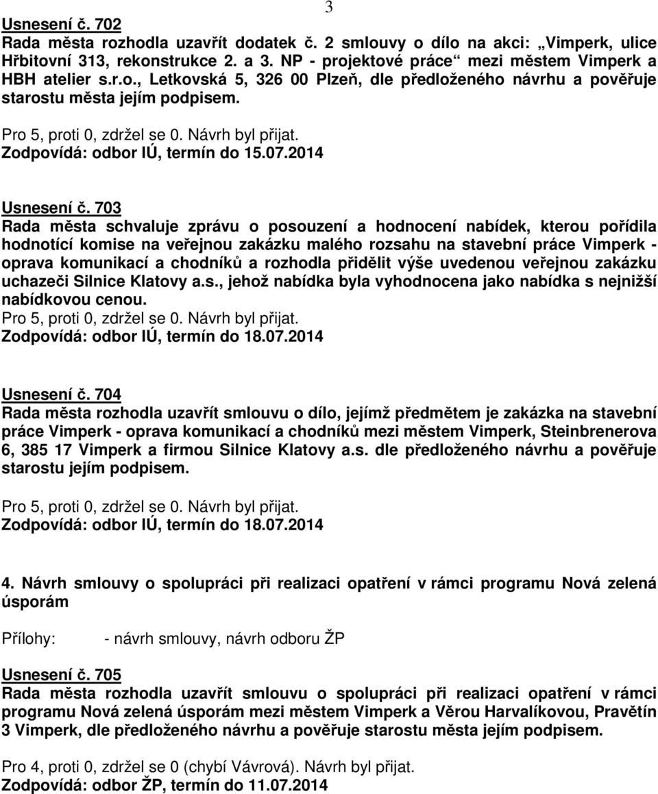 703 Rada města schvaluje zprávu o posouzení a hodnocení nabídek, kterou pořídila hodnotící komise na veřejnou zakázku malého rozsahu na stavební práce Vimperk - oprava komunikací a chodníků a