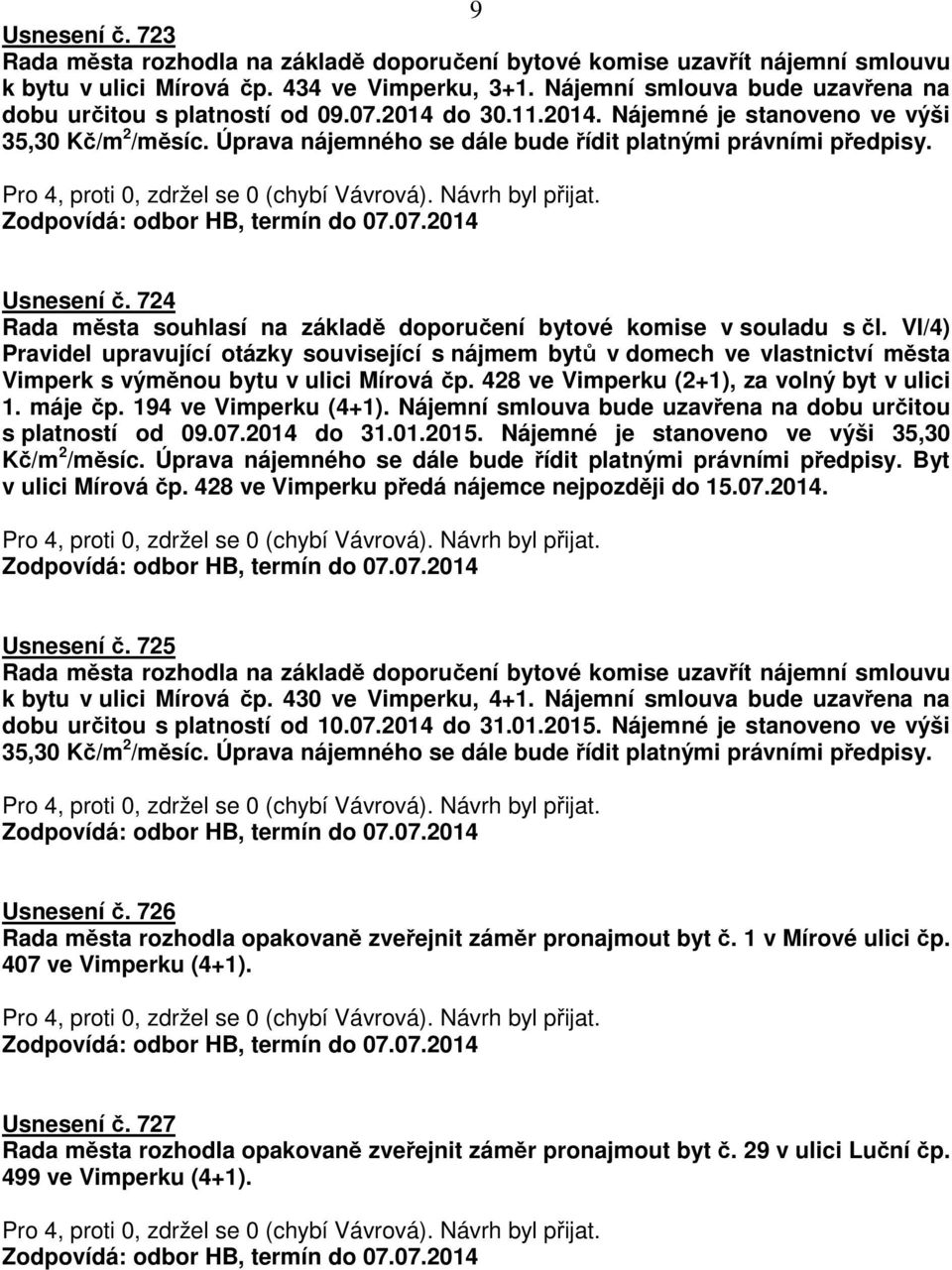 Usnesení č. 724 Rada města souhlasí na základě doporučení bytové komise v souladu s čl.