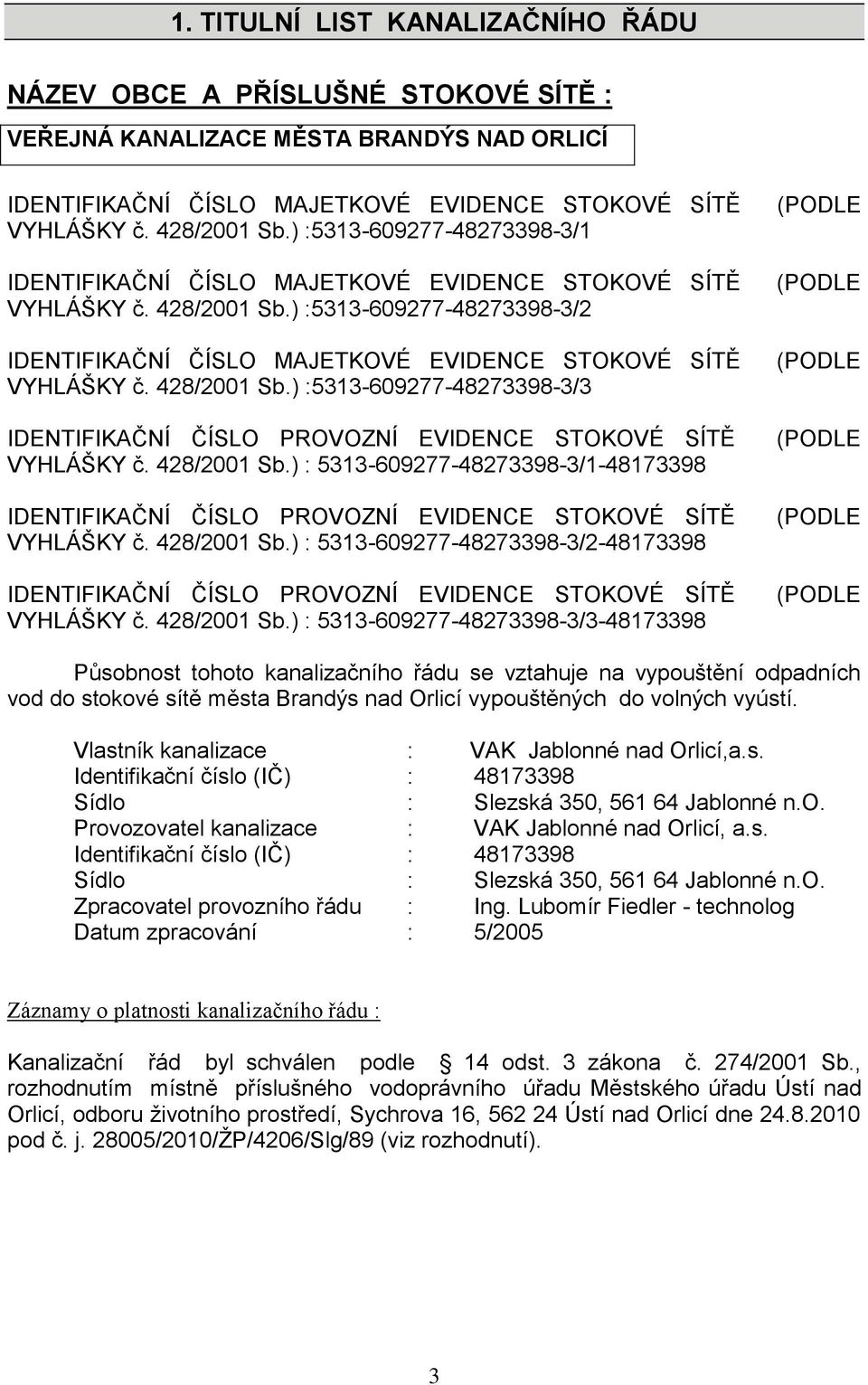 428/2001 Sb.) :5313-609277-48273398-3/3 IDENTIFIKAČNÍ ČÍSLO PROVOZNÍ EVIDENCE STOKOVÉ SÍTĚ VYHLÁŠKY č. 428/2001 Sb.