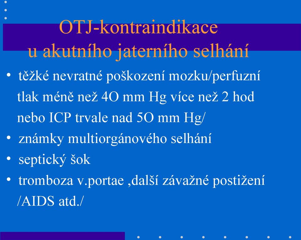 nebo ICP trvale nad 5O mm Hg/ známky multiorgánového selhání