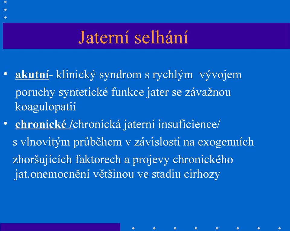 jaterní insuficience/ s vlnovitým průběhem v závislosti na exogenních