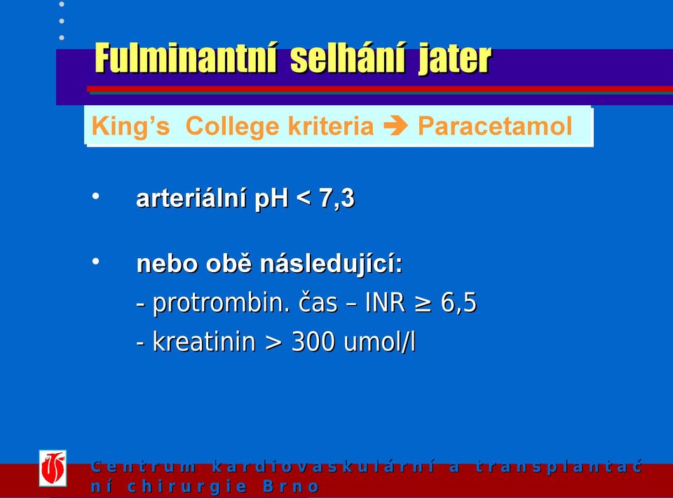 čas INR 6,5 - kreatinin > 300 umol/l C e n t r u m k a r d i o