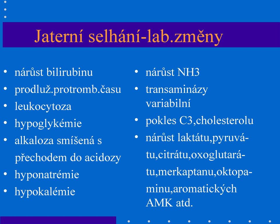 hyponatrémie hypokalémie nárůst NH3 transaminázy variabilní pokles