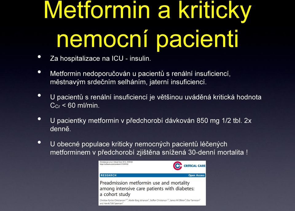 U pacientů s renální insuficiencí je většinou uváděná kritická hodnota CCr < 60 ml/min.