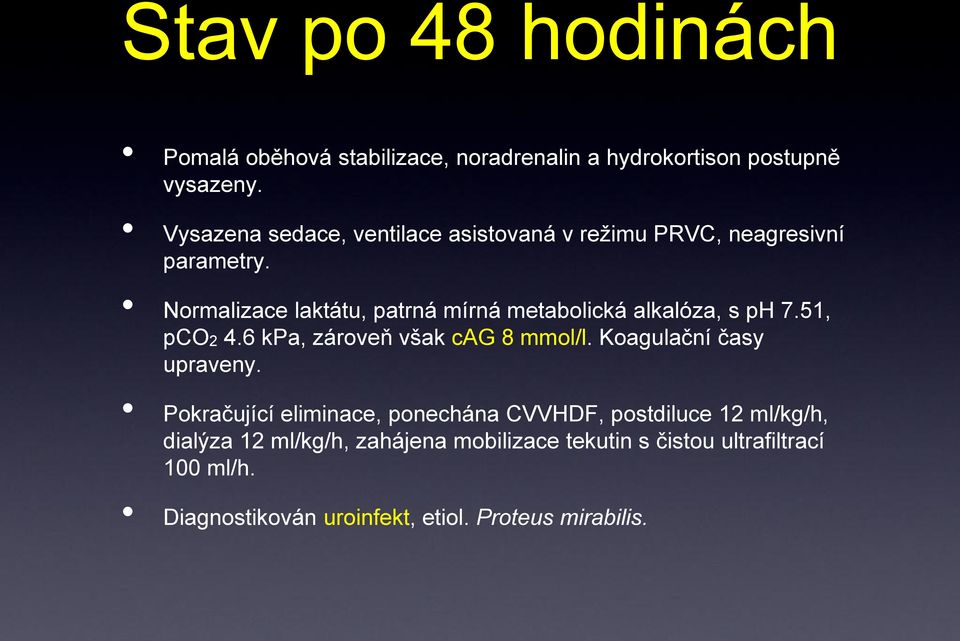 Normalizace laktátu, patrná mírná metabolická alkalóza, s ph 7.51, pco2 4.6 kpa, zároveň však cag 8 mmol/l.