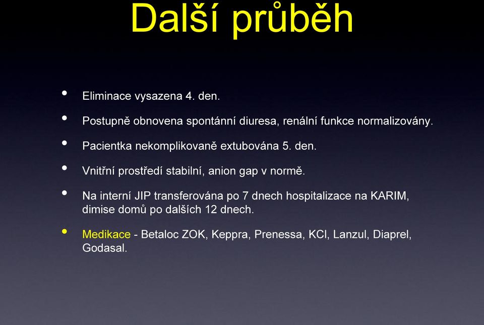 Pacientka nekomplikovaně extubována 5. den. Vnitřní prostředí stabilní, anion gap v normě.