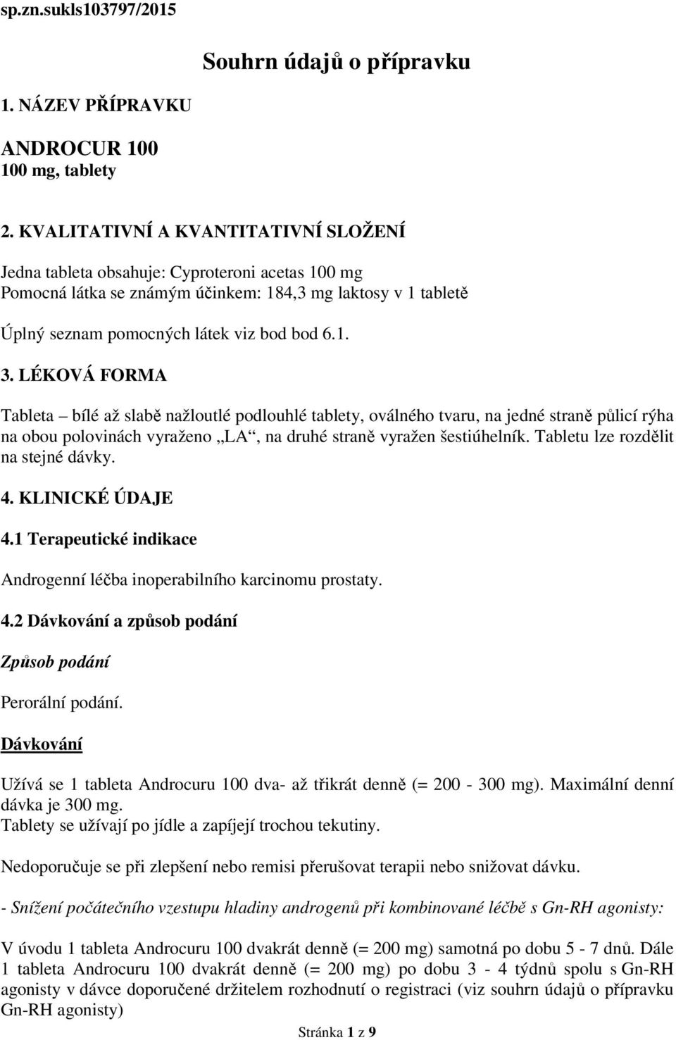 LÉKOVÁ FORMA Tableta bílé až slabě nažloutlé podlouhlé tablety, oválného tvaru, na jedné straně půlicí rýha na obou polovinách vyraženo LA, na druhé straně vyražen šestiúhelník.