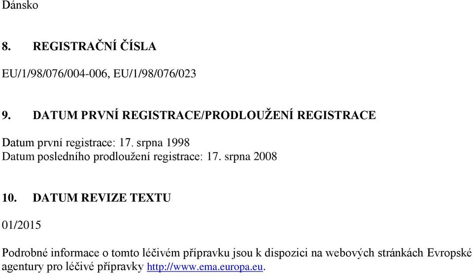 srpna 1998 Datum posledního prodloužení registrace: 17. srpna 2008 10.