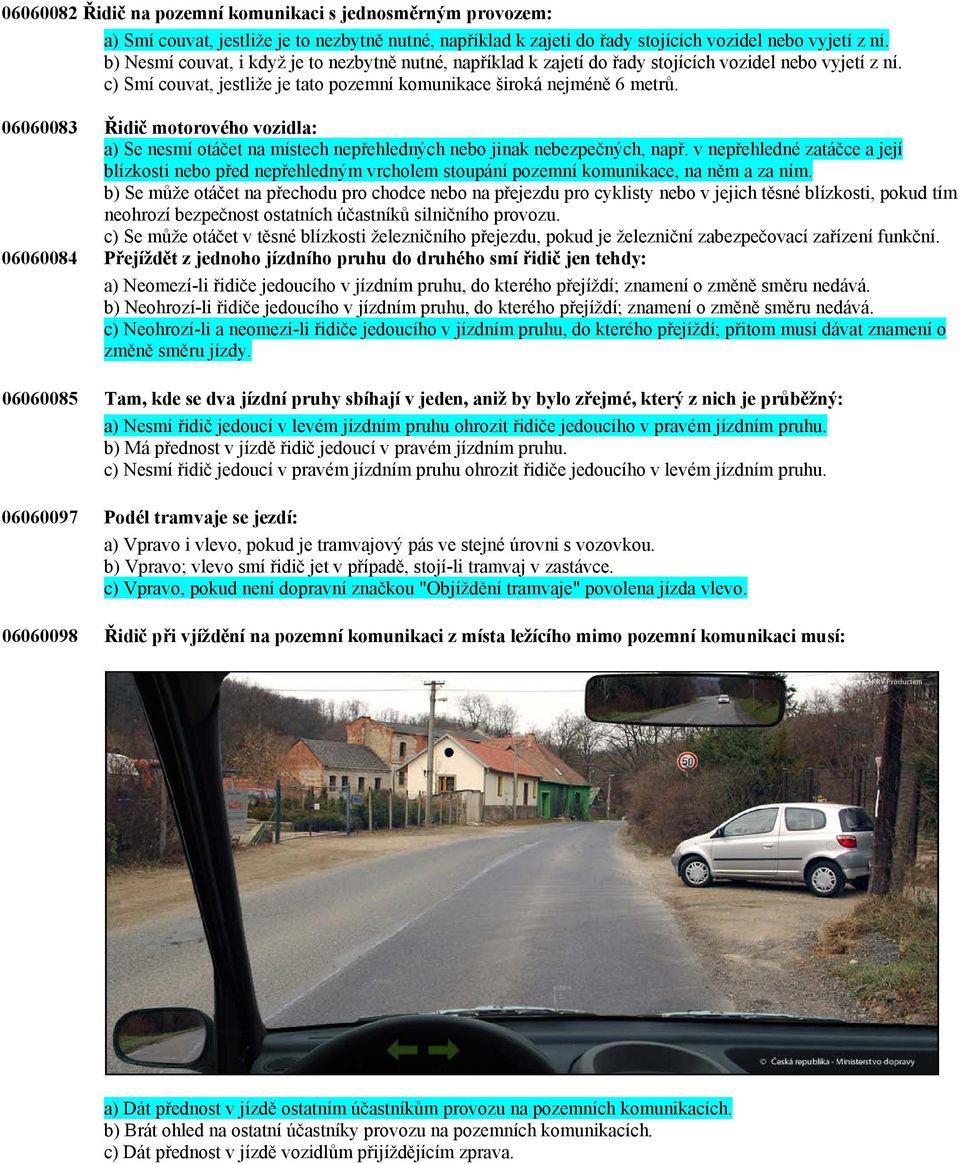 06060083 Řidič motorového vozidla: a) Se nesmí otáčet na místech nepřehledných nebo jinak nebezpečných, např.