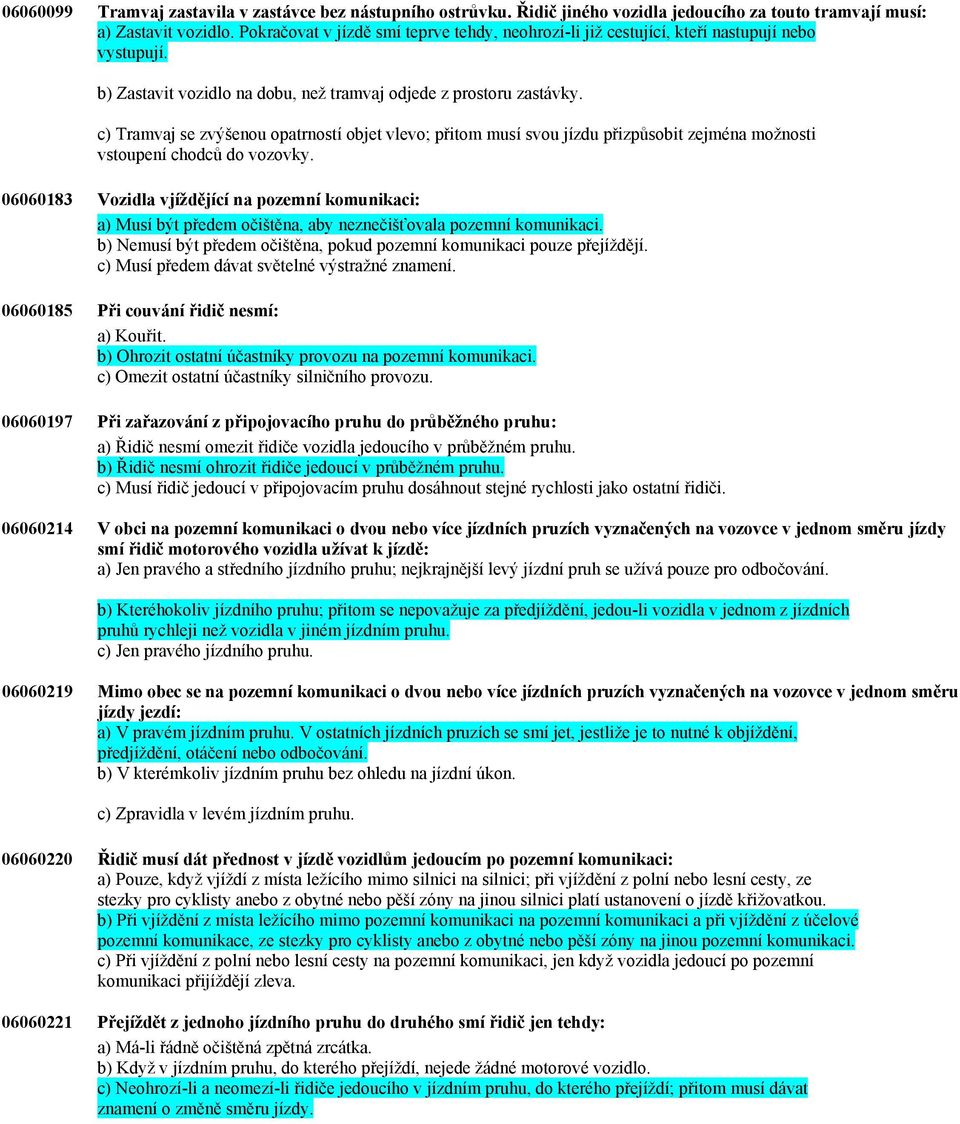 c) Tramvaj se zvýšenou opatrností objet vlevo; přitom musí svou jízdu přizpůsobit zejména možnosti vstoupení chodců do vozovky.