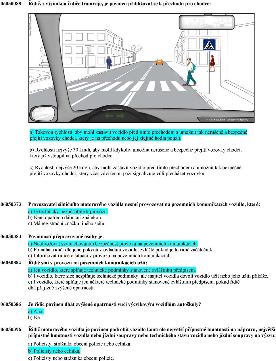 b) Rychlostí nejvýše 30 km/h, aby mohl kdykoliv umožnit nerušené a bezpečné přejití vozovky chodci, který již vstoupil na přechod pro chodce.