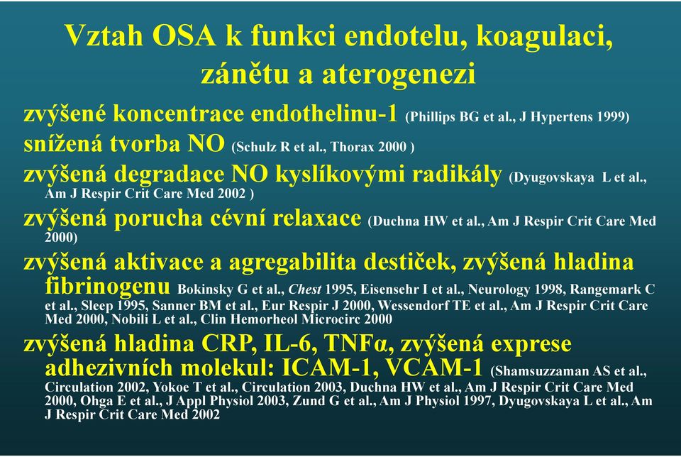 , Am J Respir Crit Care Med 2000) zvýšená aktivace a agregabilita destiček, zvýšená hladina fibrinogenu Bokinsky G et al., Chest 1995, Eisensehr I et al., Neurology 1998, Rangemark C et al.