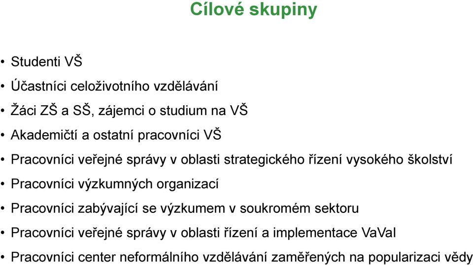 školství Pracovníci výzkumných organizací Pracovníci zabývající se výzkumem v soukromém sektoru Pracovníci