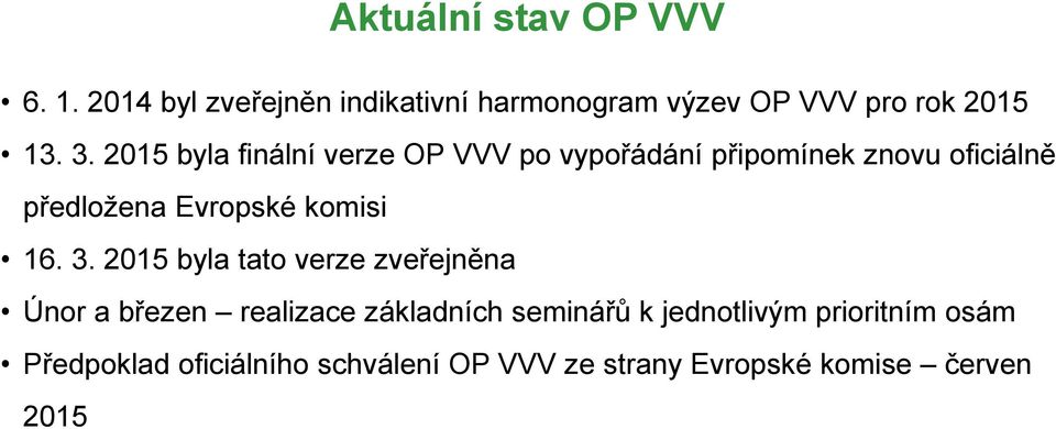 2015 byla finální verze OP VVV po vypořádání připomínek znovu oficiálně předložena Evropské