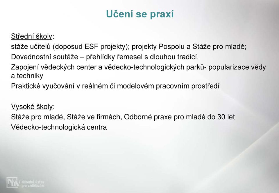 vědecko-technologických parků- popularizace vědy a techniky Praktické vyučování v reálném či modelovém