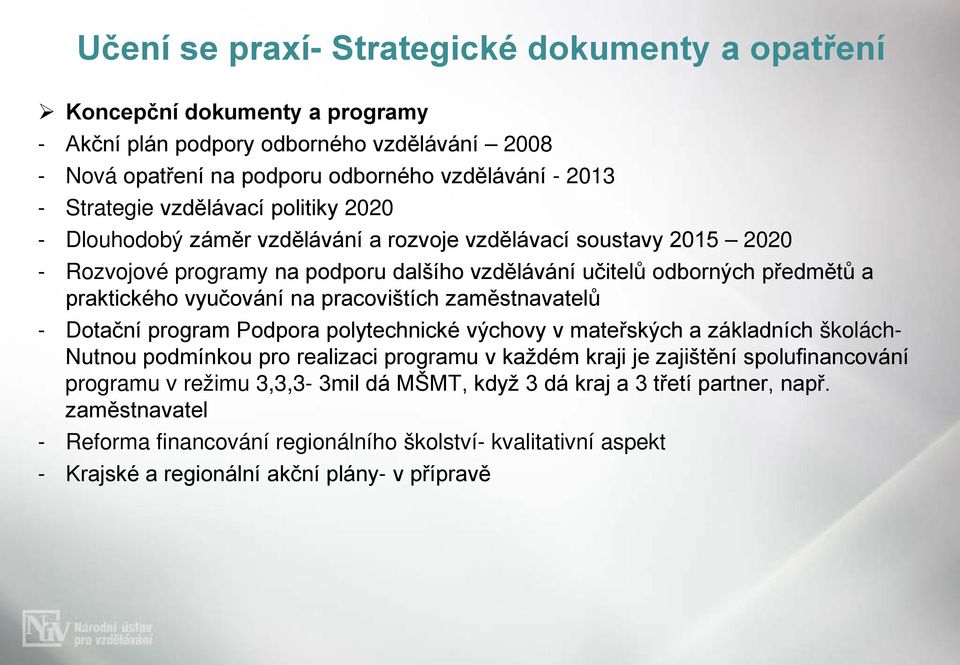 na pracovištích zaměstnavatelů - Dotační program Podpora polytechnické výchovy v mateřských a základních školách- Nutnou podmínkou pro realizaci programu v každém kraji je zajištění spolufinancování